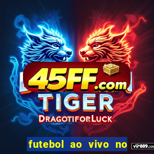 futebol ao vivo no celular futemax